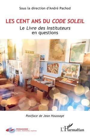 Les Cent Ans Du Code Soleil : Le Livre Des Instituteurs En Questions 