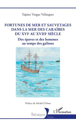 Fortunes De Mer Et Sauvetages Dans La Mer Des Caraibes Du Xvie Au Xviiie Siecle : Des Epaves Et Des Hommes Au Temps Des Galions 