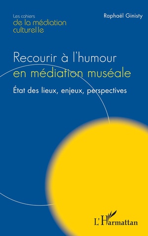 Recourir A L'humour En Mediation Museale : Etat Des Lieux, Enjeux, Perspectives 