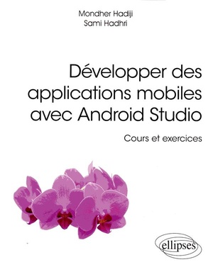 Developper Des Applications Mobiles Avec Android Studio ; Cours Et Exercices 