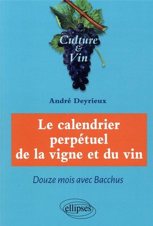 Le Calendrier Perpetuel De La Vigne Et Du Vin ; Douze Mois Avec Bacchus 
