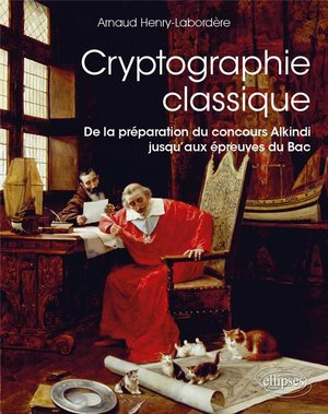 Cryptographie Classique ; De La Preparation Du Concours Alkindi Jusqu'aux Epreuves Du Bac 