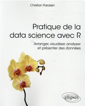 Pratique De La Data Science Avec R ; Arranger, Visualiser, Analyser Et Presenter Des Donnees 
