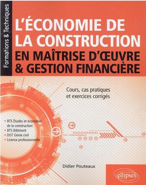L'economie De La Construction En Maitrise D'oeuvre Et Gestion Financiere : Cours, Cas Pratiques Et Exercices Corriges 