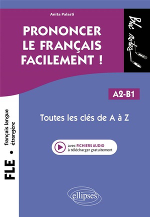 Fle (francais Langue Etrangere) : Prononcer Le Francais Facilement ! Toutes Les Cles De A A Z ; A2-b1 