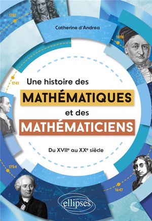 Une Histoire Des Mathematiques Et Des Mathematiciens : Du Xviie Au Xxe Siecle 