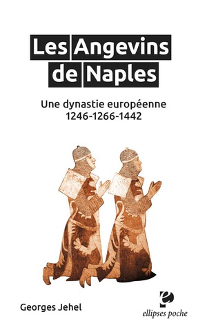 Les Angevins De Naples : Une Dynastie Europeenne ; 1246-1266-1442 