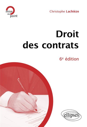 Le Droit Des Contrats : A Jour Au 15 Fevrier 2024 (6e Edition) 