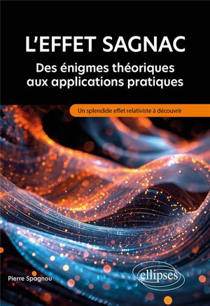 L'effet Sagnac : Des Enigmes Theoriques Aux Applications Pratiques ; Un Splendide Effet Relativiste 