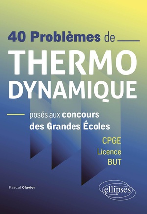 40 Problemes De Thermodynamique Poses Aux Concours Des Grandes Ecoles : Cpge / Licence / But 