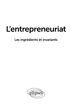 L'entrepreneuriat : Les Ingredients Et Invariants 