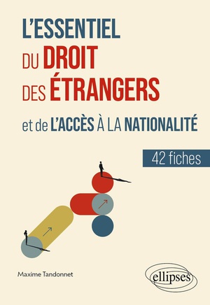 L'essentiel Du Droit Des Etrangers Et De L'acces A La Nationalite : En 42 Fiches 