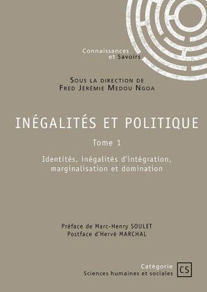 Ine Galite S Et Politique - Tome 1 - Identites, Inegalites D Integration, Marginalisation Et Dominat 