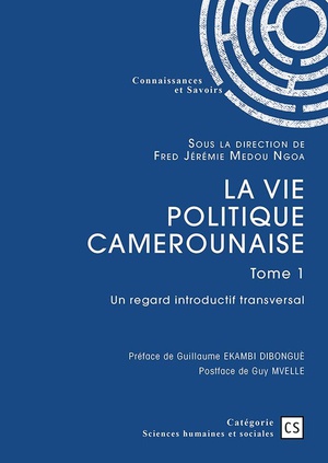La Vie Politique Camerounaise Tome 1 : Un Regard Introductif Transversal 