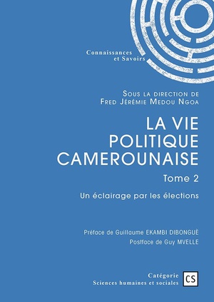 La Vie Politique Camerounaise Tome 2 : Un Eclairage Par Les Elections 