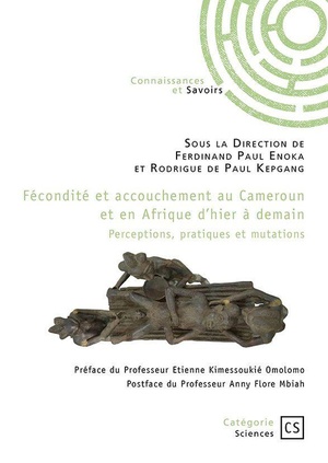 Fecondite Et Accouchement Au Cameroun Et En Afrique D'hier A Demain : Perceptions, Pratiques Et Mutations 