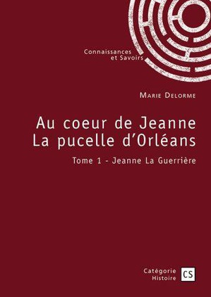 Au Coeur De Jeanne La Pucelle D'orleans Tome 1 : Jeanne La Guerriere 
