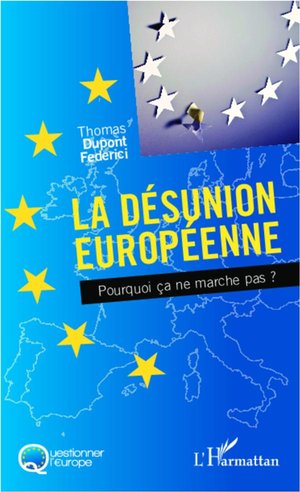 La Desunion Europeenne ; Pourquoi Ca Ne Marche Pas ? 