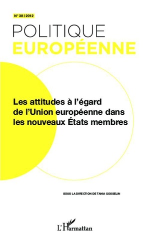 Revue Politique Europeenne Tome 38 : Les Attitudes A L'egard De L'union Europeenne Dans Les Nouveaux Etats Membres 