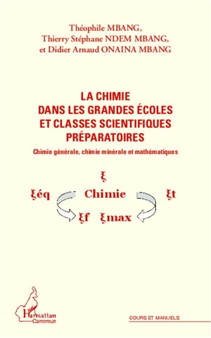 La Chimie Dans Les Grandes Ecoles Et Classes Scientifiques Preparatoires ; Chimie Generale, Chimie Minerale Et Mathematiques 