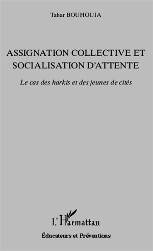 Assignation Collective Et Socialisation D'attente ; Le Cas Des Harkis Et Des Jeunes De Cites 