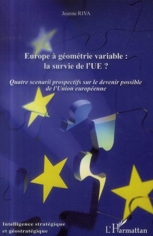 Europe A Geometrie Variable : La Survie De L'ue ? Quatre Scenarii Prospectifs Sur Le Devenir Possible De L'union Europeenne 