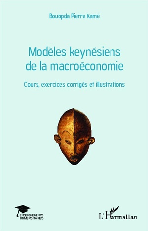 Modeles Keynesiens De La Macroeconomie ; Cours, Exercices Corriges Et Illustrations 