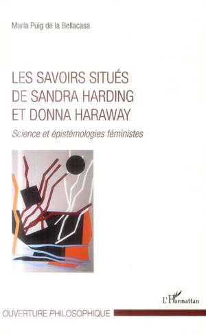 Les Savoirs Situes De Sandra Harding Et Donna Haraway ; Science Et Epistemologies Feministes 