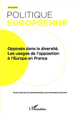 Revue Politique Europeenne Tome 43 : Opposes Dans La Diversite ; Les Usages De L'opposition A L'europe En France 