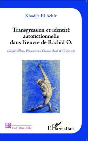 Transgression Et Identite Autofictionnelle Dans L'oeuvre De Rachid O L'enfant Ebloui Plusieurs Vies 