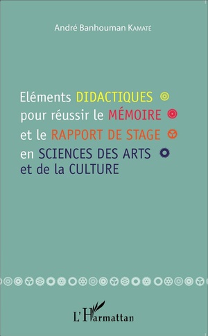 Elements Didactiques Pour Reussir Le Memoire Et Le Rapport De Stage En Sciences Des Arts Et De La Culture 