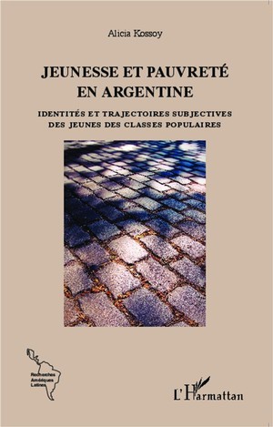 Jeunesse Et Pauvrete En Argentine : Identites Et Trajectoires Subjectives Des Jeunes Des Classes Populaires 