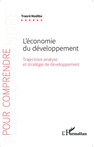 L'economie Du Developpement ; Trajectoire, Analyse Et Strategie De Developpement 