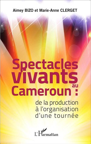 Spectacles Vivants Au Cameroun ; De La Production A L'organisation D'une Tournee 