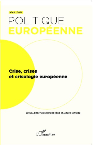 Revue Politique Europeenne Tome 44 : Crise, Crises Et Crisologie Europeenne 
