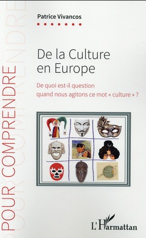 De La Culture En Europe ; De Quoi Est-il Question Quand Nous Agitons Ce Mot "culture" ? 
