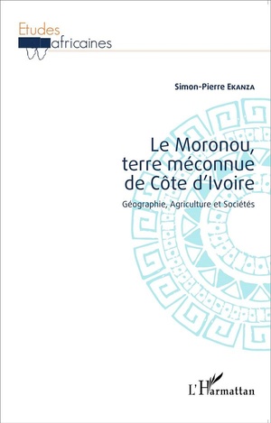Le Moronou Terre Meconnue De Cote D'ivoire ; Geographie, Agriculture Et Societes 