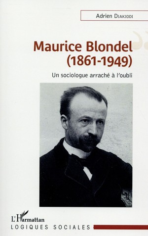 Maurice Blondel, 1861-1949 ; Un Sociologue Arrache A L'oubli 