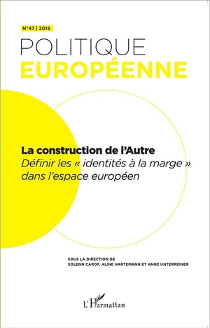 Revue Politique Europeenne : La Construction De L'autre ; Definir Les "identites A La Marge" Dans L'espace Europeen 