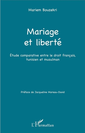 Mariage Et Liberte ; Etude Comparative Entre Le Droit Francais, Tunisien Et Musulman 