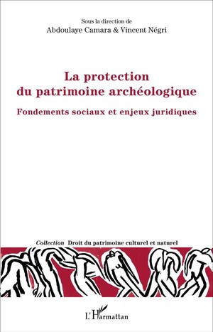 La Protection Du Patrimoine Archeologique : Fondements Sociaux Et Enjeux Juridiques 