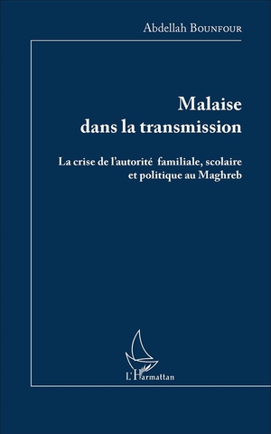 Malaise Dans La Transmission ; La Crise De L'autorite Familiale Scoalire Et Politique Au Maghreb 