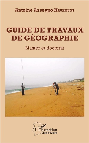 Guide De Travaux De Geographie ; Master Et Doctorat 