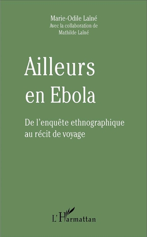 Ailleurs En Ebola ; De L'enquete Ethnographique Au Recit De Voyage 