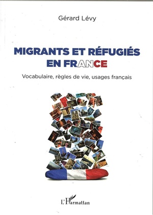 Migrants Et Refugies En France ; Vocabulaire, Regles De Vie, Usages Francais 