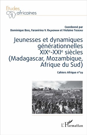 Jeunesses Et Dynamiques Generationnelles Xixe-xxe Siecles (madagascar, Mozambique, Afrique Du Sud) 