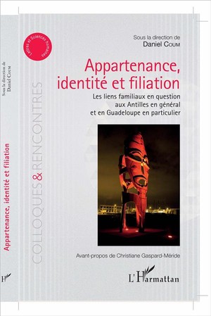 Appartenance, Identite Et Filiation ; Les Liens Familiaux En Question Aux Antilles En General Et En Guadeloupe En Particulier 