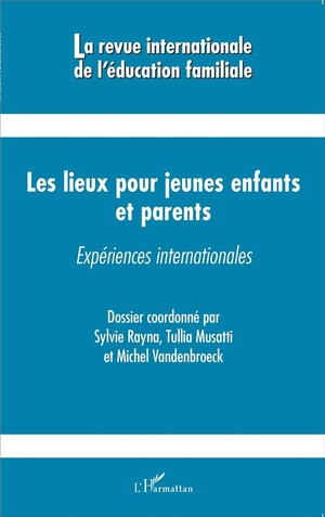 Revue Internationale D'education Familiale : Les Lieux Pour Jeunes Enfants Et Parents ; Experiences Internationales 