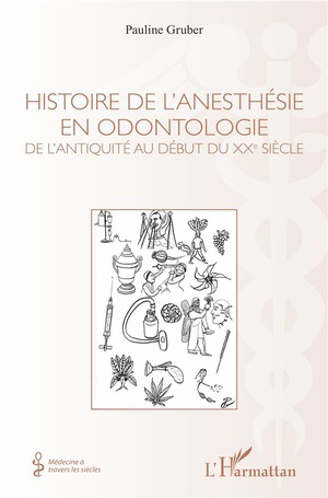 Histoire De L'anesthesie En Odontologie ; De L'antiquite Au Debut Du Xxe Siecle 