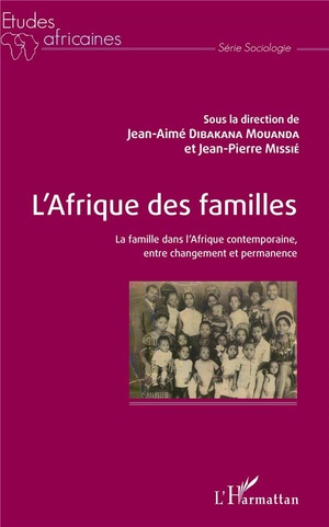L'afrique Des Familles ; La Famille Dans L'afrique Contemporaine, Entre Changement Et Permanence 